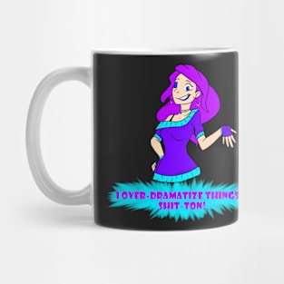 Cool: How much do I OVER-DRAMATIZE things? Mug